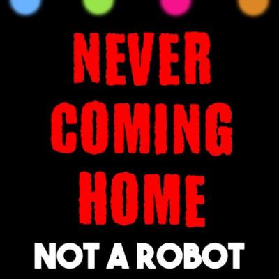  Not a Robot - Never Coming Home