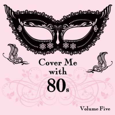  It's a Cover Up - Cover Me With 80s, Vol. 5
