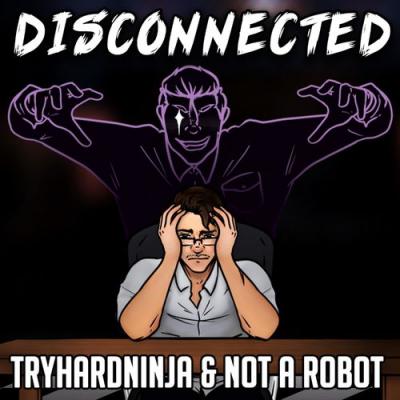  TryHardNinja; Not a Robot - Disconnected