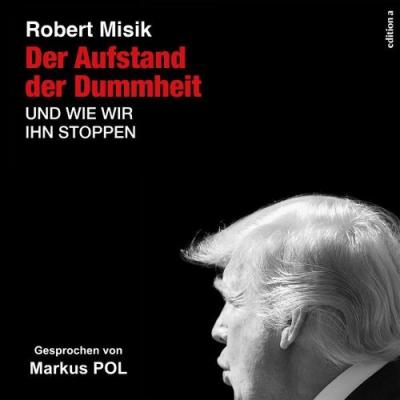 edition a Hörbücher; Robert Misik; Markus Pol - Der Aufstand der Dummheit (Und wie wir ihn stoppen)