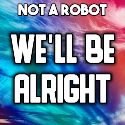  Not a Robot - We'll Be Alright