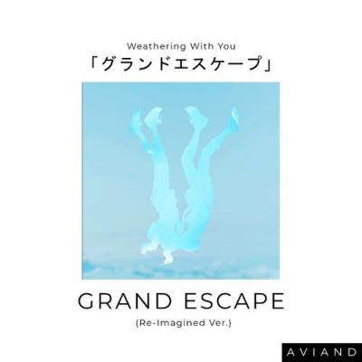  A V I A N D - Grand Escape (From  Weathering With You ) (Re-Imagined Version)
