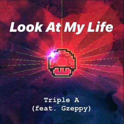  Triple A; Gzeppy - Look at My Life (feat. Gzeppy)