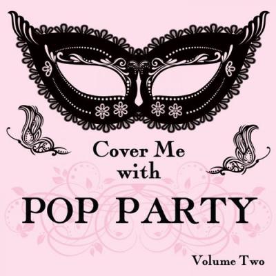  It's a Cover Up - Cover Me With Pop Party, Vol. 2
