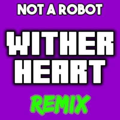 Not a Robot - Wither Heart