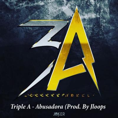  Triple A; Jloops - Abusadora