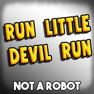  Not a Robot - Run Little Devil Run