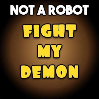  Not a Robot - Fight My Demon