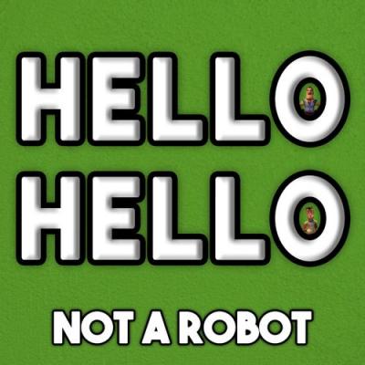  Not a Robot - Hello Hello