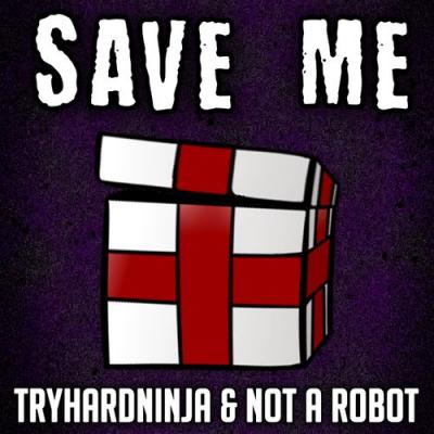  TryHardNinja; Not a Robot; Adriana Figueroa - Save Me (feat. Adriana Figueroa)