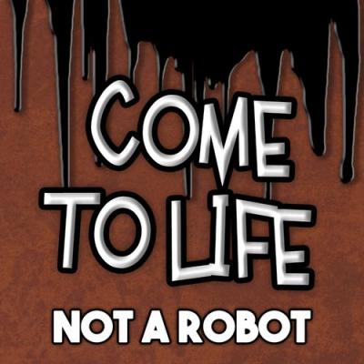  Not a Robot - Come to Life