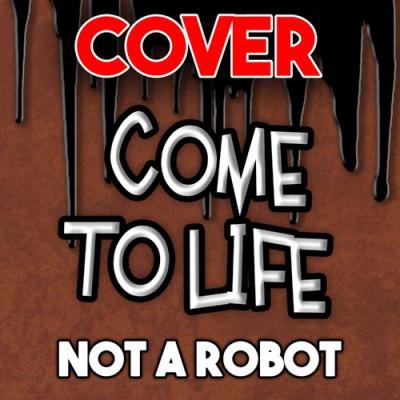  Not a Robot; TryHardNinja - Come to Life (feat. TryHardNinja)