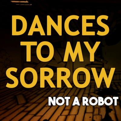  Not a Robot - Dances to My Sorrow