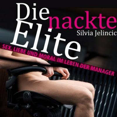  edition a Hörbücher; Silvia Jelincic - Die nackte Elite (Sex, Liebe und Moral im Leben der Manager)
