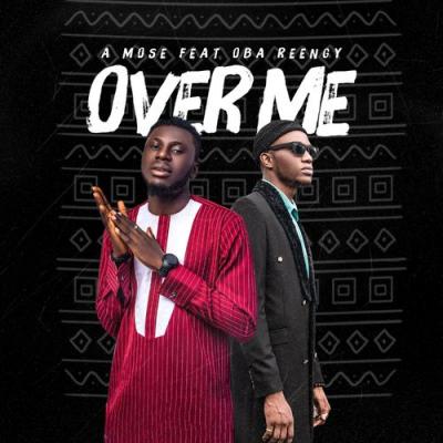  A Mose; Oba Reengy - Over Me (feat. Oba Reengy)