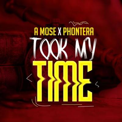  A Mose - Took MY Time (Phontera)