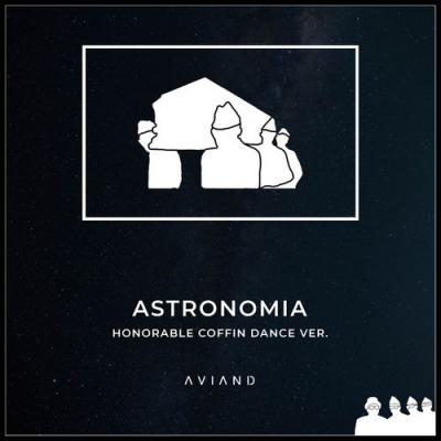  A V I A N D - Astronomia (Honorable Coffin Dance Version)
