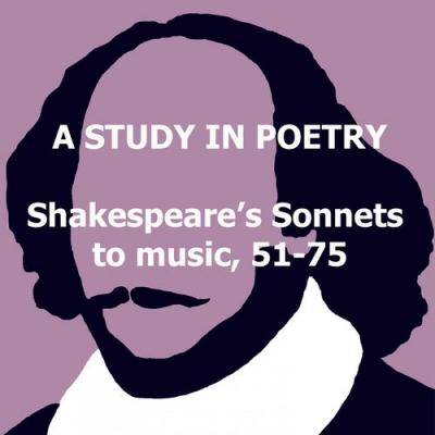  A Study In Poetry - Shakespeare's Sonnets to music, 51-75