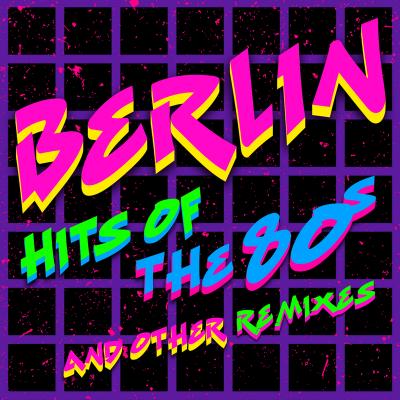 Berlin - Hits Of The '80s & New Remixes