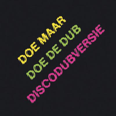 Doe Maar - Doe De Dub (Discodubversie - Dubs uit 'Doris Day en Andere Stukken')