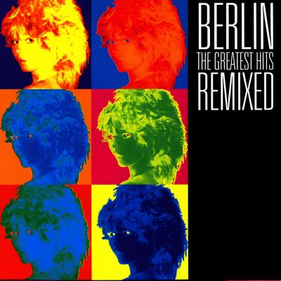  Berlin - The Greatest Hits Remixed
